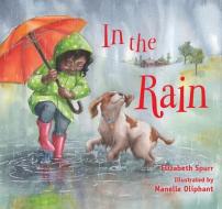 In the Rain di Elizabeth Spurr edito da Peachtree Publishers