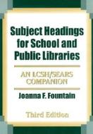 Subject Headings for School and Public Libraries: An Lcsh/Sears Companion, 3rd Edition di Joanna F. Fountain edito da LIBRARIES UNLIMITED INC
