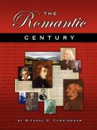 The Romantic Century: A Theory Composition Pedagogy di Michael G. Cunningham edito da AUTHORHOUSE