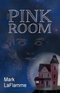 The Pink Room di Mark Laflamme edito da Booklocker.com, Inc.