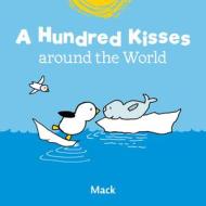 A Hundred Kisses Around The World di Mack Van Gageldonk edito da Clavis