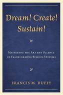 Dream! Create! Sustain! di Francis Duffy edito da Rowman & Littlefield Education