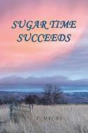 Sugar Time Succeeds di L. A. Malby edito da E BOOKTIME LLC