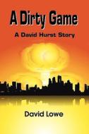A Dirty Game di David Lowe edito da Strategic Book Publishing & Rights Agency, LLC
