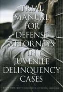 Trial Manual for Defense Attorneys in Juvenile Delinquency Cases di Randy Hertz, Martin Guggenheim, Anthony G. Amsterdam edito da American Bar Association