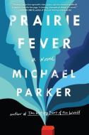 Prairie Fever di Michael Parker edito da Algonquin Books (division of Workman)