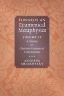 Towards an Ecumenical Metaphysics, Volume 2 di Antoine Arjakovsky edito da Angelico Press