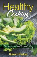 Healthy Cooking: Fat Loss with Clean Eating di Karen Parker, Carter Irene edito da WAHIDA CLARK PRESENTS PUB