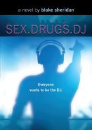 SEX.DRUGS.DJ di Blake Sheridan edito da Booklocker.com, Inc.