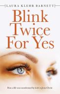 Blink Twice For Yes di Barnett Laura Klehr Barnett edito da Westbow Press