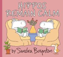 Hippos Remain Calm di Sandra Boynton edito da BOYNTON BOOKWORKS