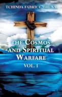The Cosmos And Spiritual Warfare di Tchinda Fabrice Mbuna edito da America Star Books
