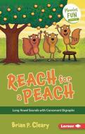 Reach for a Peach: Long Vowel Sounds with Consonant Digraphs di Brian P. Cleary edito da LERNER PUBN