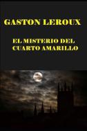 El Misterio del Cuarto Amarillo di Gaston Leroux edito da INDEPENDENTLY PUBLISHED