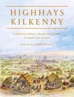 Highhays, Kilkenny: A Medieval Pottery Production Centre in South-East Ireland di Emma Devine, Cóilín Ó. Drisceoil edito da OXBOW BOOKS