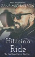 HITCHIN' A RIDE: THE ELIZA BAILEY DIARIE di ZANE MICHAELSON edito da LIGHTNING SOURCE UK LTD