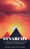Synarchy: Luciferian Deep State And Shadow Government di William Stuart edito da New Generation Publishing