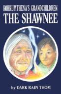 The Shawnee: Kokhumthena's Grandchildren di Dark Rain Thom edito da Guilde Press of Indiana
