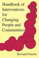 Handbook of Interventions for Changing People and Communities di Bernard Guerin edito da CONTEXT PR