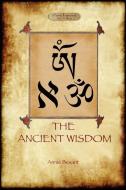 The Ancient Wisdom di Annie Besant edito da Aziloth Books