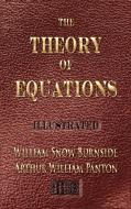 The Theory Of Equations - Unabridged - Illustrated di William Snow Burnside, Arthur William Panton edito da Merchant Books