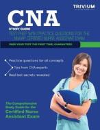 CNA Study Guide: Test Prep with Practice Test Questions for the NNAAP Certified Nurse Assistant Exam di Cna Nnaap Study Guide Team edito da Trivium Test Prep