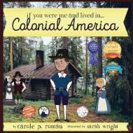 If You Were Me and Lived in... Colonial America di Carole P. Roman edito da Chelshire, Inc.
