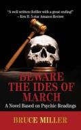 Beware the Ides of March di Bruce Miller edito da Pacific Trust Holdings NZ Ltd.
