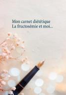 Mon carnet diététique : la fructosémie et moi... di Cédric Menard edito da Books on Demand