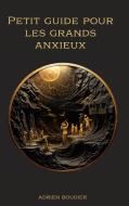 Petit guide pour les grands anxieux di Adrien Boudier edito da Books on Demand