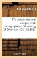 17e congrès national, compte-rendu sténographique. Strasbourg, 25-29 février 1920 di Parti Socialiste Sfio edito da Hachette Livre - BNF