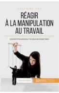 Comment dépasser la manipulation au bureau ? di Adrien de Fraipont, 50 minutes edito da 50 Minutes