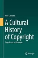 A Cultural History of Copyright di Julio Carvalho edito da Springer Nature Switzerland