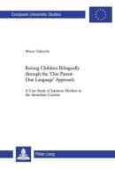 Raising Children Bilingually through the 'One Parent-One Language' Approach di Masae Takeuchi edito da Lang, Peter