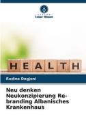Neu denken Neukonzipierung Re-branding Albanisches Krankenhaus di Rudina Degjoni edito da Verlag Unser Wissen