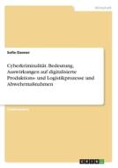 Cyberkriminalität. Bedeutung, Auswirkungen auf digitalisierte Produktions- und Logistikprozesse und Abwehrmaßnahmen di Sofie Danner edito da GRIN Verlag
