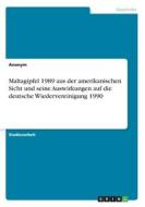 Maltagipfel 1989 aus der amerikanischen Sicht und seine Auswirkungen auf die deutsche Wiedervereinigung 1990 di Anonym edito da GRIN Verlag