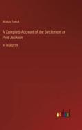 A Complete Account of the Settlement at Port Jackson di Watkin Tench edito da Outlook Verlag
