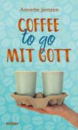 Coffee to go mit Gott di Annette Jantzen edito da Echter Verlag GmbH