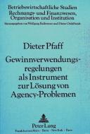 Gewinnverwendungsregelungen als Instrument zur Lösung von  Agency-Problemen di Dieter Pfaff edito da Lang, Peter GmbH