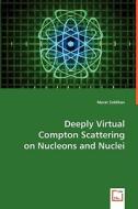 Deeply Virtual Compton Scattering on Nucleons and Nuclei di Marat Siddikov edito da VDM Verlag