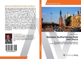 Between Authoritarian Rule  and Shura di Robert Priewasser edito da AV Akademikerverlag