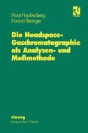 Die Headspace-Gaschromatographie als Analysen- und Meßmethode di Konrad Beringer, Horst Hachenberg edito da Springer Berlin Heidelberg