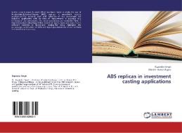 ABS replicas in investment casting applications di Rupinder Singh, Munish Kumar Gupta edito da LAP Lambert Academic Publishing