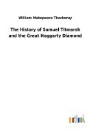 The History of Samuel Titmarsh and the Great Hoggarty Diamond di William Makepeace Thackeray edito da Outlook Verlag