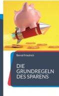Die Grundregeln des Sparens di Bernd Friedrich edito da Books on Demand
