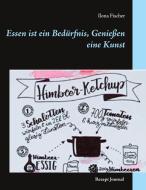 Essen ist ein Bedürfnis, Genießen eine Kunst di Ilona Fischer edito da Books on Demand