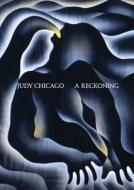Judy Chicago: A Reckoning di Alex Gartenfeld edito da Prestel