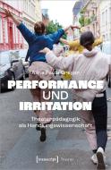 Performance und Irritation di Alina Paula Gregor edito da Transcript Verlag