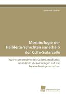Morphologie der Halbleiterschichten innerhalb der CdTe-Solarzelle di Johannes Luschitz edito da Südwestdeutscher Verlag für Hochschulschriften AG  Co. KG